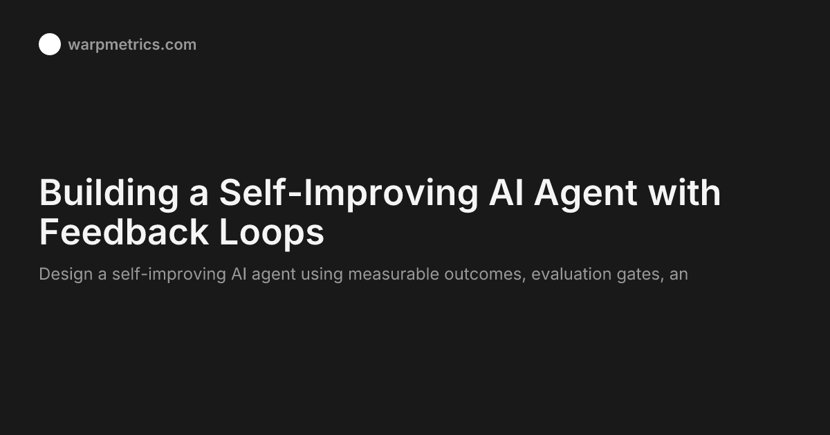 Building a Self-Improving AI Agent with Feedback Loops - Warpmetrics