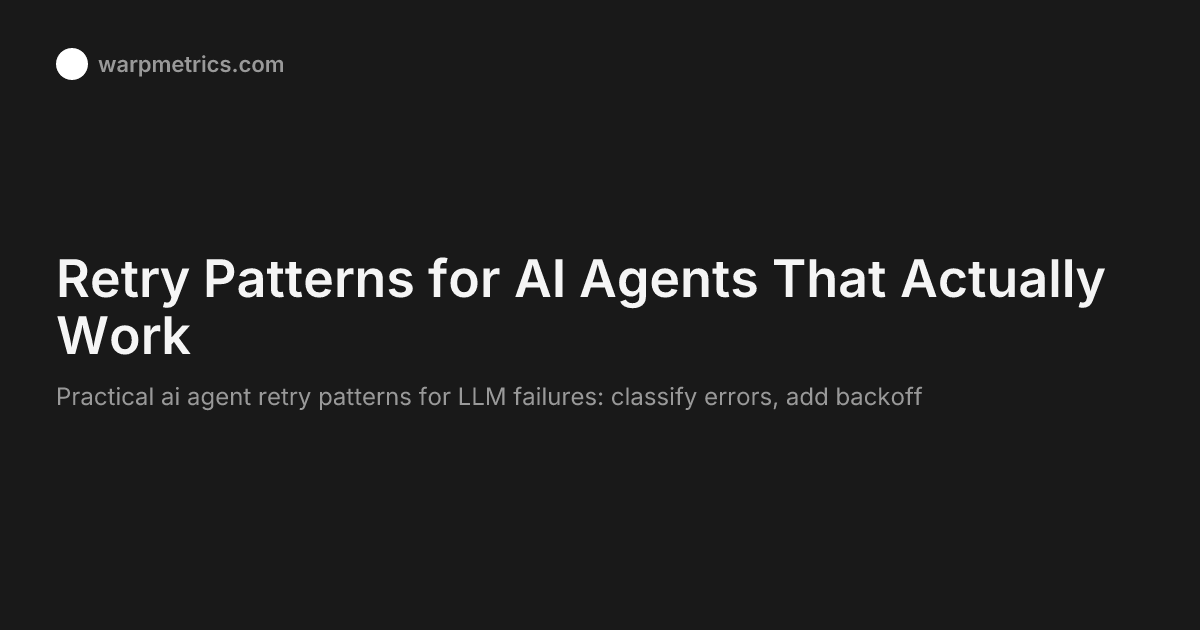 Retry Patterns for AI Agents That Actually Work - Warpmetrics